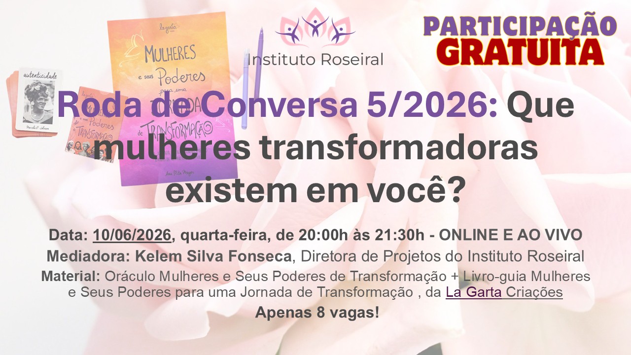 Roda de Conversa Online 5/2026 - Que mulheres transformadoras existem dentro de você?