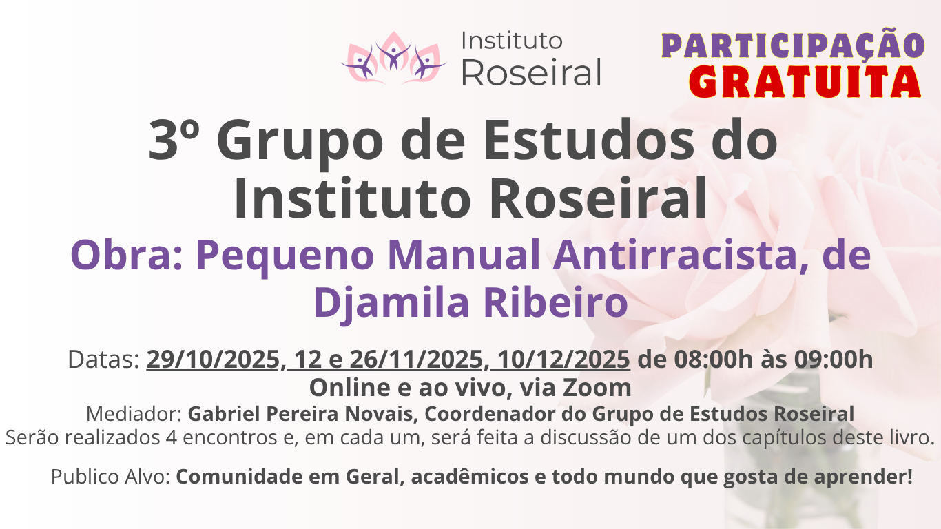 3º Grupo de Estudos do Instituto Roseiral: Obra "Pequeno Manual Antirracista", de Djamila Ribeiro