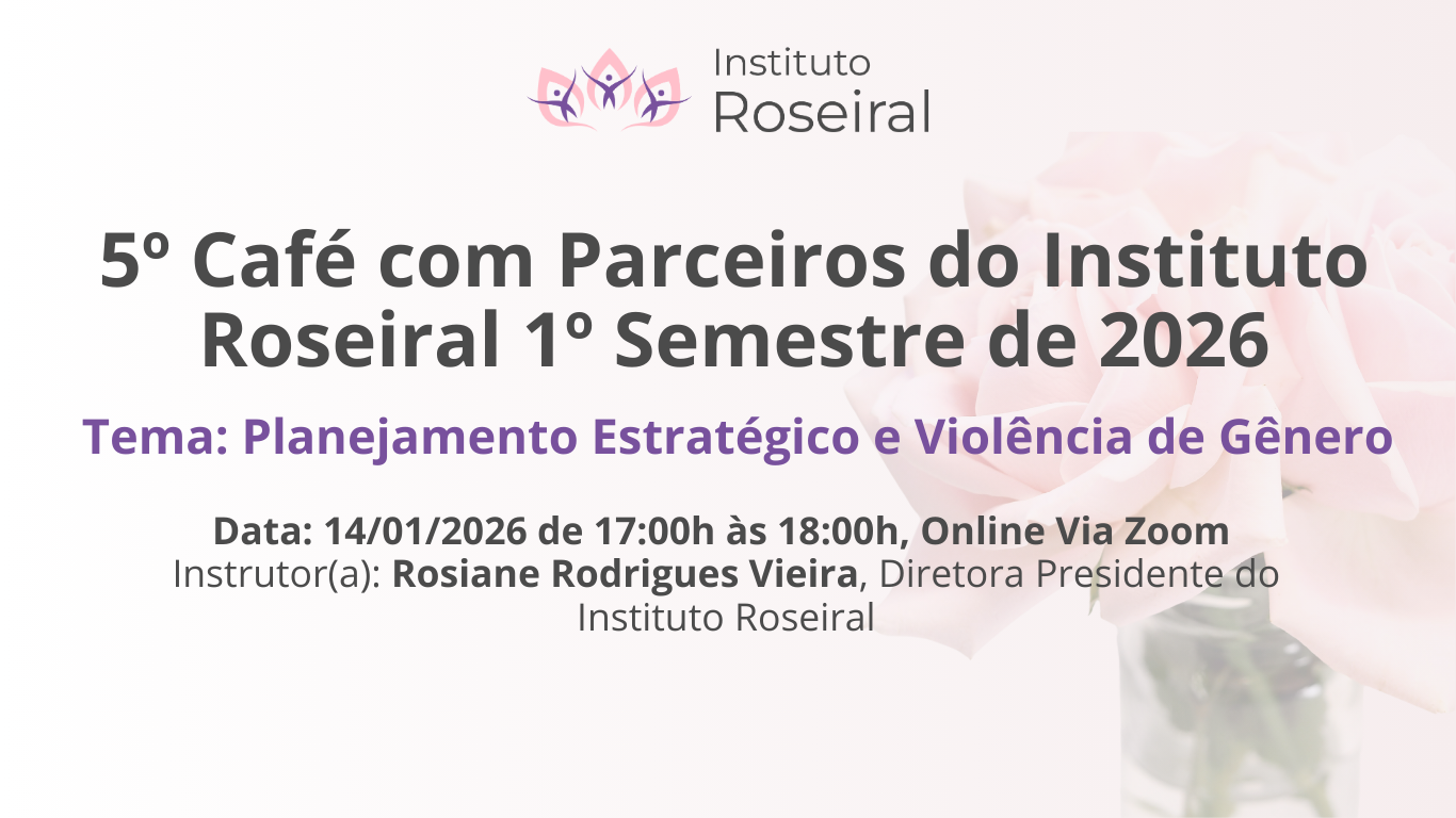 5º Café com Parceiros do Instituto Roseiral 1º Semestre de 2026