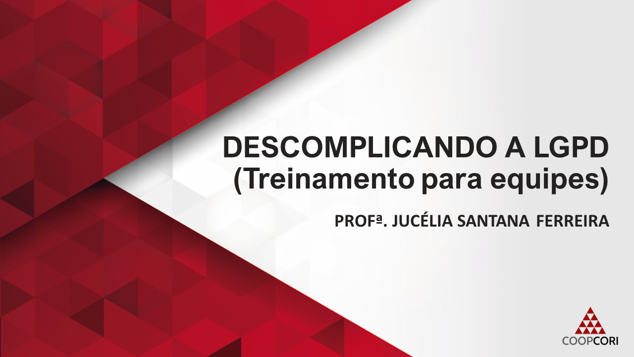 Cursos de Prática - Curso 02 - Descomplicando a LGPD (Treinamento para equipes)