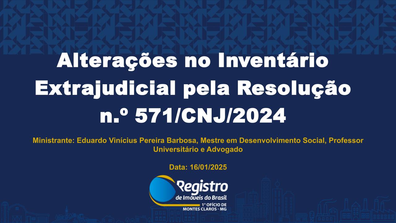 Alterações no Inventário Extrajudicial pela Resolução n.º 571/CNJ/2024