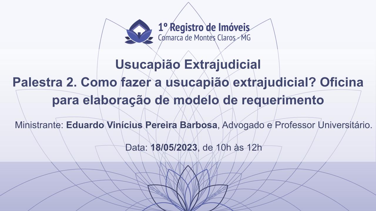 Usucapião Extrajudicial - Palestra 2. Como fazer a usucapião extrajudicial? Oficina para elaboração de modelo de requerimento