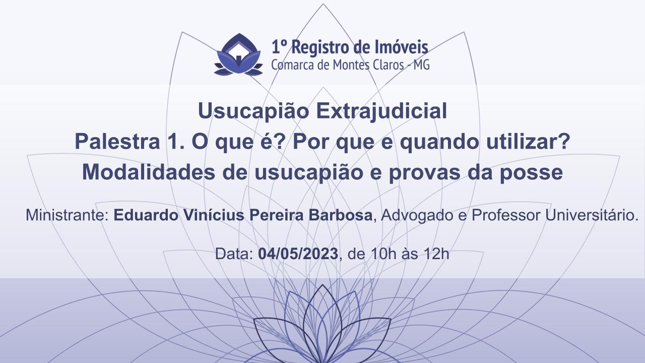 Usucapião Extrajudicial - Palestra 1. O que é? Por que e quando utilizar? Modalidades de usucapião e provas da posse.
